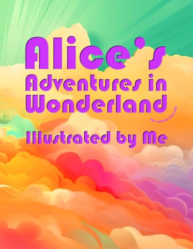 Alice’s Adventures in Wonderland: Illustrated By Me von Independently published